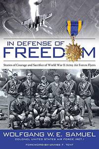 In Defense of Freedom: Stories of Courage and Sacrifice of World War II Army Air Forces Flyers