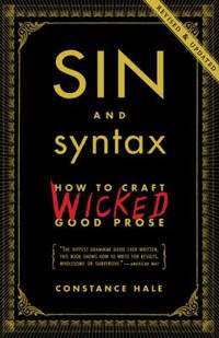 image of Sin and Syntax : How to Craft Wicked Good Prose