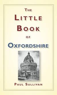 The Little Book of Oxfordshire (Little Book Of... (History Press))