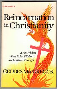 Reincarnation in Christianity: A New Vision of the Role of Rebirth in Christian Thought Quest Books