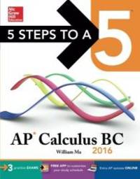 5 Steps to a 5 AP Calculus BC 2016 (5 Steps to a 5 on the Advanced Placement Examinations Series) by William Ma - 2015-03-04