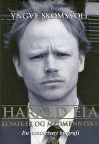 Harald Eia komiker og medmenneske. En uautorisert…