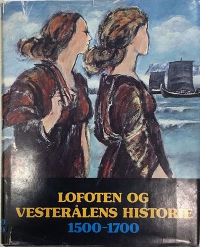 Lofoten og Vesterålens historie. 1500-1700. Det…