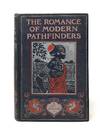 The Romance of Modern Pathfinders: Interesting Descriptions of Exploration, Adventure & Sport in All Parts of the World from Accounts by the Pioneers Themselves