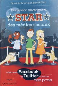 Comment devenir une star des médias sociaux - Maitriser Facebook et Twitter comme des pros...