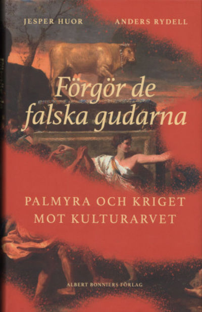 FÖRGÖR DE FALSKA GUDARNA. Palmyra och kriget mot…