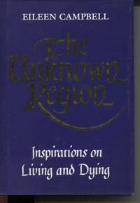 THE UNKNOWN REGION : INSPIRATIONS ON LIVING AND DYING Inspirations on  Living and Dying