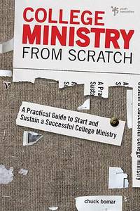 College Ministry from Scratch : A Practical Guide to Start and Sustain a Successful College Ministry