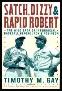 SATCH, DIZZY AND RAPID ROBERT - The Wild Saga of Interracial Baseball before Jackie Robinson