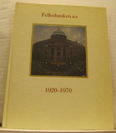 Fellesbanken a. s. 1920-1970. Et…
