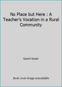 No Place but Here : A Teacher's Vocation in a Rural Community