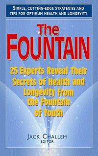 The Fountain : 25 Experts Reveal Their Secrets of Health and Longevity from the Fountain of Youth
