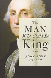 The Man Who Could Be King: A Novel