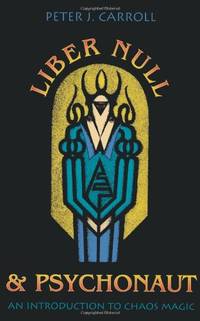 Liber Null & Psychonaut: An Introduction to Chaos Magic