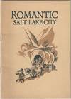 Romantic Salt Lake City: Being a True if Somewhat Strange story of the Most Remarkable and Romantic City in the United States "The Queen of the West