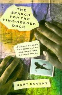 The Search for the Pink-Headed Duck : A Journey into the Himalayas and down the Brahmaputra