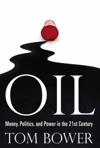 Oil : Money, Politics, and Power in the 21st Century