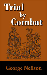Trial by Combat by George Neilson - Hardcover - 2013 - from The Lawbook Exchange Ltd (SKU: 26991)