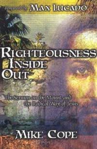 Righteousness Inside Out: The Sermon on the Mount and the Radical Way of Jesus