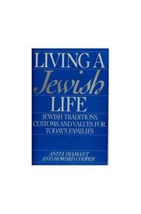 Living a Jewish Life: A Guide for Starting, Learning, Celebrating, and Parenting