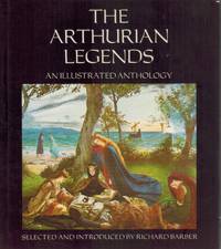 cover of THE ARTHURIAN LEGENDS An Illustrated Anthology