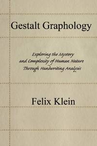 Gestalt Graphology: Exploring the Mystery and Complexity of Human Nature Through Handwriting...