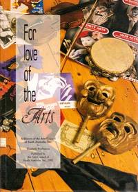 For Love of the Arts. A History of the Arts Council of South Australia