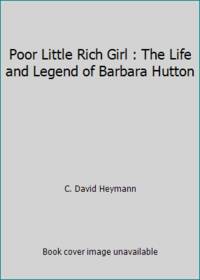 Poor Little Rich Girl : The Life and Legend of Barbara Hutton