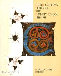 DUKE HUMFREY'S LIBRARY & THE DIVINITY SCHOOL 1488-1988, AN EXHIBITION AT THE BODLEIAN LIBRARY...