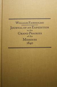 Journal Of An Expedition To The Grand Prairies Of The Missouri 1840 by Fairholme, William, Jack B. Tykal - 1996