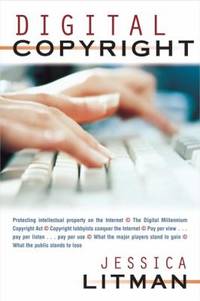 Digital Copyright : Protecting Intellectual Property on the Internet, the Digital Millennium...