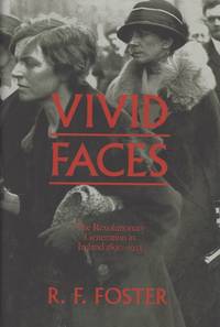 Vivid faces - The Revolutionary Generation in Ireland, 1890-1923. by Foster, R. F. (Robert Fitzroy) - 2014