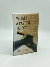 What's a Pastor to Do? (First Printing)  The Good and Difficult Work of  Ministry
