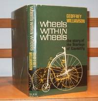 Wheels Within Wheels the Story of the Starleys of Coventry by Williamson Geoffrey - 1966