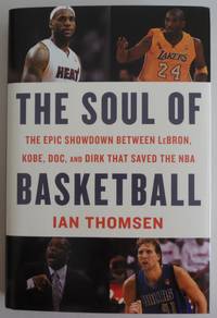 The Soul Of Basketball: The Epic Showdown Between LeBron, Kobe, Doc, and Dirk That Saved the NBA