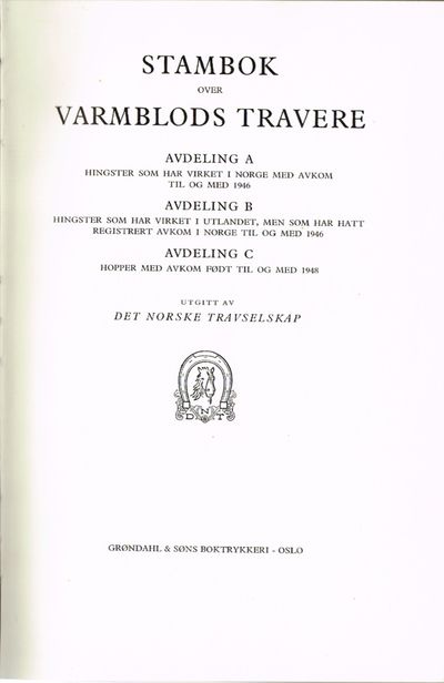 Bd. 1) Stambok over varmblodstravere. Avd. A: Hingster som har virket i Norge med avkom til og med 1946. Avd. B: Hingster som har virket i utlandet, men som har hatt registrert avkom i Norge til og med 1946. Avd. C: Hopper med avkom født til og med 1948.  Bd. 2) Norsk traverstambok for varmblodshester. Avd. A: Hopper. Avd. B: Fedre til de i dette stambokbind inntatte hopper og deres avkom.  Bd. 3) Norsk traverstambok for varmblods- hester. A: Fullstending avstamningsoppgaver og avkomsfortegnelse for hopper som i tida 1962-1919 har hatt registrert avkom i Norge. B: Fedre til de i denne stambok inntatte hopper og deres avkom. 3 bind. (photo 2)