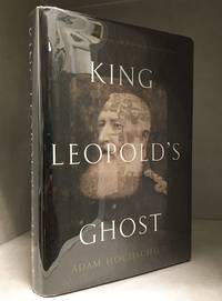 King Leopold&#039;s Ghost; A Story of Greed, Terror, and Heroism in Colonial Africa by Hochschild, Adam