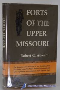 Forts of the Upper Missouri   (American Forts Series) by ATHEARN, Robert G - 1967