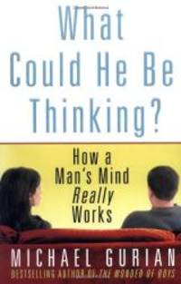 image of What Could He Be Thinking?: How a Man's Mind Really Works