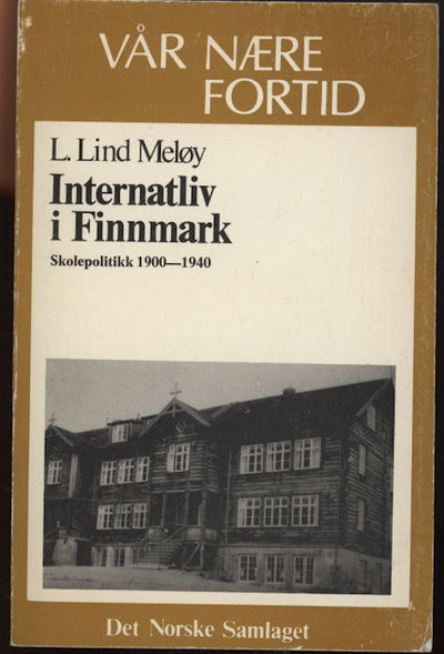 Internatliv i Finnmark. Skolepolitikk 1900-1940