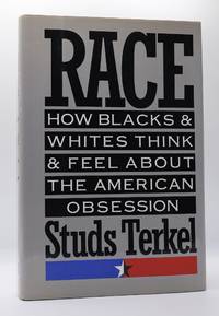 RACE: HOW BLACKS AND WHITES THINK & FEEL ABOUT THE AMERICAN OBSESSION [Signed]
