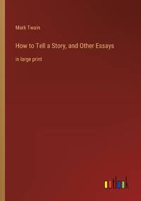 How to Tell a Story, and Other Essays:in large print