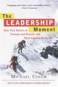 The Leadership Moment : Nine True Stories of Triumph and Disaster and Their Lessons for Us All