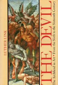 The Devil: The Archfiend in Art from the Sixth to the Sixteenth Century