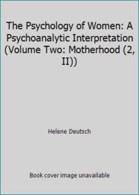 The Psychology of Women: A Psychoanalytic Interpretation Volume Two: Motherhood 2 II