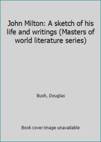 image of John Milton: A sketch of his life and writings (Masters of world literature series)