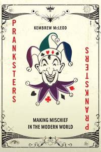 Pranksters : Making Mischief in the Modern World