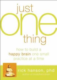 Just One Thing : Developing a Buddha Brain One Simple Practice at a Time