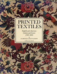 Printed Textiles, English and American Cottons and Linens, 1700-1850 by Montgomery, Florence M - 1970