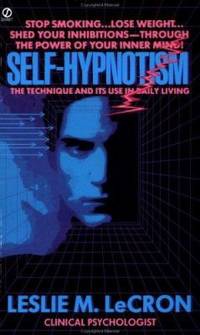 Self-Hypnotism : The Technique and Its Use in Daily Living